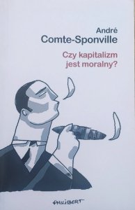 Andre Comte-Sponville • Czy kapitalizm jest moralny?