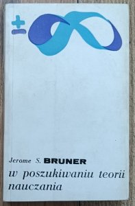 Jerome S. Bruner • W poszukiwaniu teorii nauczania