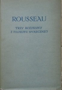 Jan Jakub Rousseau • Trzy rozprawy z filozofii społecznej