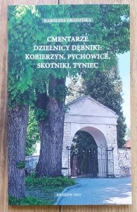 Karolina Grodziska • Cmentarze dzielnicy Dębniki: Kobierzyn, Pychowice, Skotniki, Tyniec