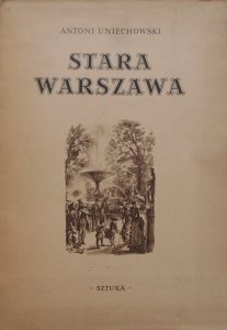 Antoni Uniechowski • Stara Warszawa [teka]