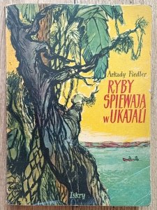 Arkady Fiedler • Ryby śpiewają w Ukajali / 1955