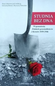 Edward Bień • Studnia bez dna. Wspomnienia Polskich przesiedleńców z Kresów 1939-1946