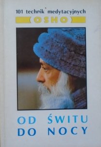 Osho • Od świtu do nocy. 101 technik medytacyjnych