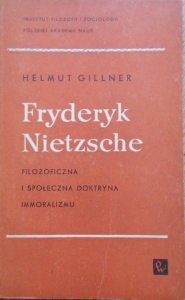 Helmut Gillner • Fryderyk Nietzsche. Filozoficzna i społeczna doktryna immoralizmu