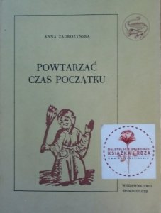 Anna Zadrożyńska • Powtarzać czas początku część 1. O świętowaniu dorocznych świąt w Polsce