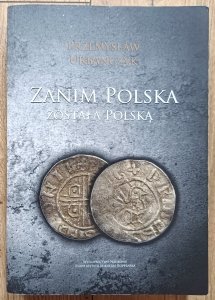 Przemysław Urbańczyk • Zanim Polska została Polską
