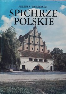 Juliusz Dumnicki • Spichrze polskie