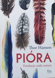 Thor Hanson • Pióra. Ewolucja cudu natury