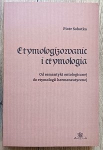 Etymologizowanie i etymologia: od semantyki ontologicznej do etymologii hermeneutycznej