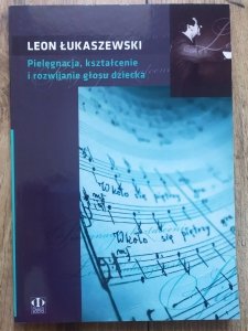 Leon Łukaszewski • Pielęgnacja, kształcenie i rozwijanie głosu dziecka