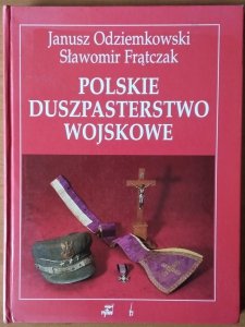 Janusz Odziemkowski • Polskie duszpasterstwo wojskowe