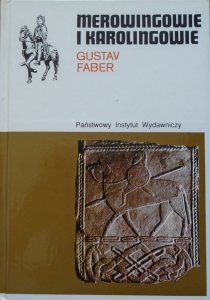 Gustav Faber • Merowingowie i Karolingowie