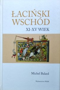 Michel Balard • Łaciński Wschód XI-XV wiek