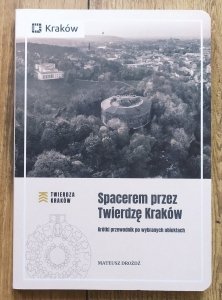 Mateusz Drożdż • Spacerem przez Twierdzę Kraków. Krótki przewodnik po wybranych obiektach