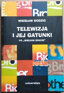 Wiesław Godzic • Telewizja i jej gatunki po Wielkim Bracie