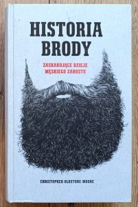 Christopher Oldstone-Moore • Historia brody. Zaskakujące dzieje męskiego zarostu