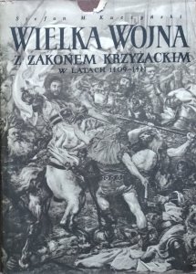 Stefan Kuczyński • Wielka Wojna z Zakonem Krzyżackim w latach 1409-1411