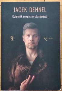 Jacek Dehnel • Dziennik roku chrystusowego