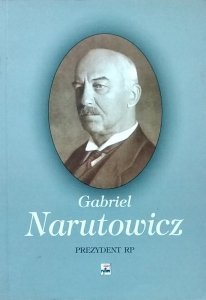 Marian Drozdowski • Gabriel Narutowicz. Prezydent RP we wspomnieniach, relacjach, dokumentach