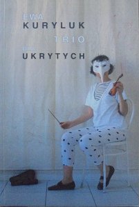 Ewa Kuryluk • Trio dla ukrytych. Instalacja