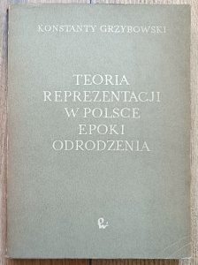 Konstanty Grzybowski • Teoria reprezentacji w Polsce epoki Odrodzenia / dedykacja autorska