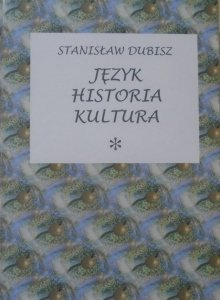 Stanisław Dubisz • Język, historia, kultura (wykłady, studia, analizy)