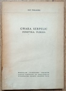 Jan Tokarski • Gwara Serpelic: fonetyka, fleksja