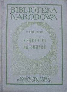 Wojciech Bogusławski • Henryk VI na łowach