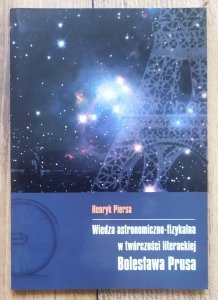 Henryk Piersa • Wiedza astronomiczno-fizykalna w twórczości literackiej Bolesława Prusa