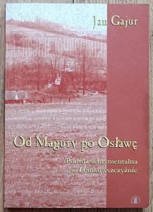 Jan Gajur • Od Magury po Osławę. Podróż sentymentalna po Łemkowszczyźnie
