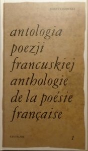 Jerzy Lisowski • Antologia poezji francuskiej tom 1. Od Sekwencji o św. Eulalii do Agrippy d'Aubigne
