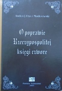 Andrzej Frycz Modrzewski • O poprawie Rzeczypospolitej księgi czwore [opracowanie Mirosław Korolko]