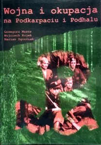 Grzegorz Mazur, Wojciech Rojek  • Wojna i okupacja na Podkarpaciu i Podhalu [dedykacja autorska]