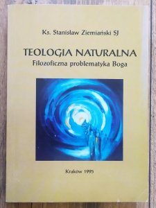 Stanisław Ziemiański • Teologia naturalna. Filozoficzna problematyka Boga