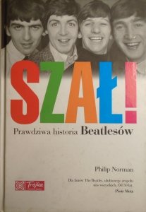 Philip Norman • Szał! Prawdziwa historia Beatlesów