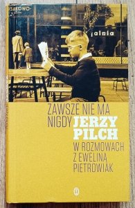 Zawsze nie ma nigdy. Jerzy Pilch w rozmowach z Eweliną Pietrowiak