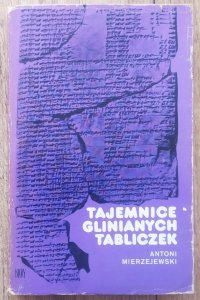 Antoni Mierzejewski • Tajemnice glinianych tabliczek [Mezopotamia, pismo klinowe]