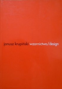 Janusz Krupiński • Wzornictwo/design. Studium idei