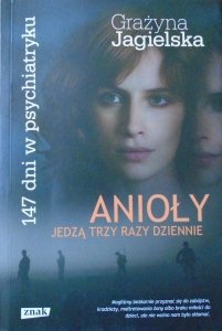 Grażyna Jagielska • Anioły jedzą trzy razy dziennie. 147 dni w psychiatryku