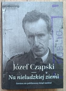 Józef Czapski • Na nieludzkiej ziemi / wydanie Znak 2017