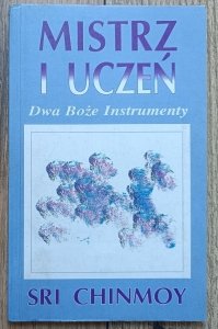 Sri Chinmoy • Mistrz i Uczeń: dwa Boże instrumenty
