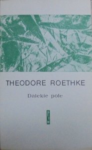 Theodore Roethke • Dalekie pole [Aleksander Stefanowski]