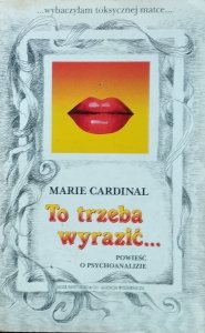 Marie Cardinal • To trzeba wyrazić [psychoanaliza]