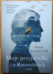 Magdalena Knedler • Moje przyjaciółki z Ravensbruck