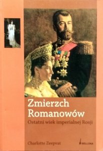 Charlotte Zeepvat • Zmierzch Romanowów. Ostatni wiek imperialnej Rosji
