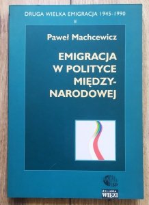 Paweł Machcewicz • Emigracja w polityce międzynarodowej