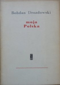 Bohdan Drozdowski • Moja Polska [dedykacja autora]