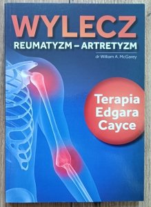 Wylecz reumatyzm - artretyzm. Terapia Edgara Cayce