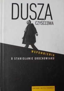 Dusza czyśćcowa • Wspomnienia o Stanisławie Grochowiaku